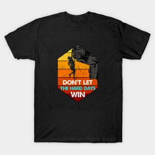 don't let the hard days win T-Shirt